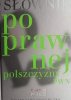 SŁOWNIK POPRAWNEJ POLSZCZYZNY
